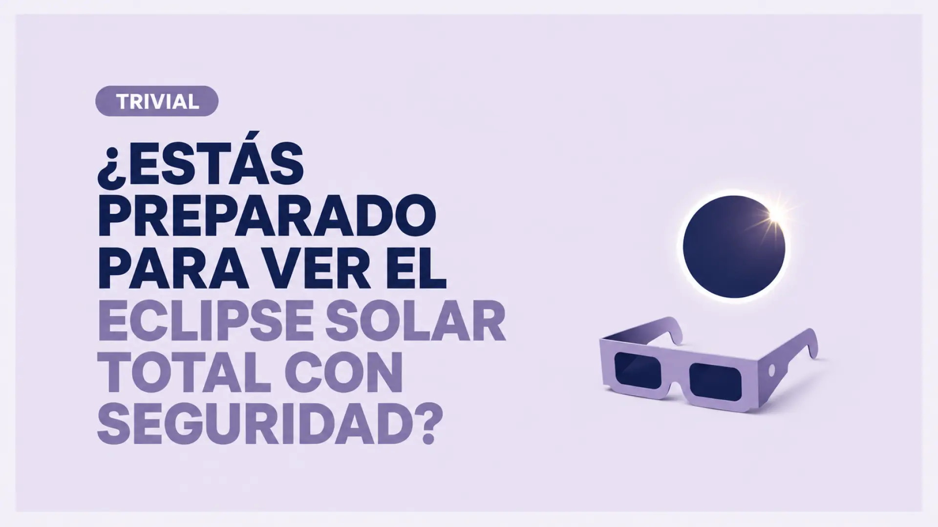 ¿Estás preparado para ver el eclipse solar total con seguridad? Descúbrelo con este test de 10 preguntas ¿Estás preparado para ver el eclipse solar total con seguridad? Descúbrelo con este test de 10 preguntas